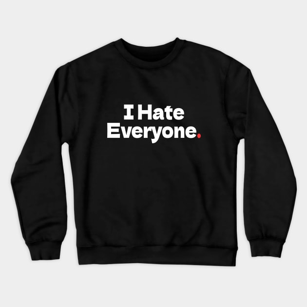 I Hate Everyone Crewneck Sweatshirt by bmron